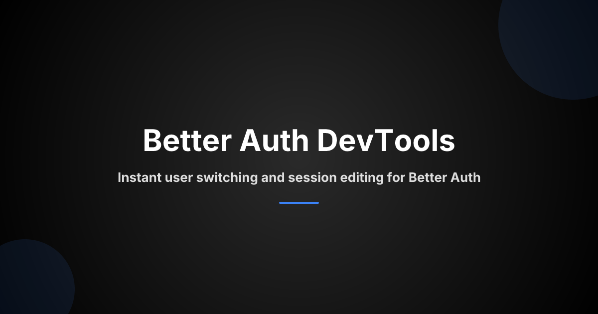 Better Auth DevTools: instant user switching and session editing for Better Auth.